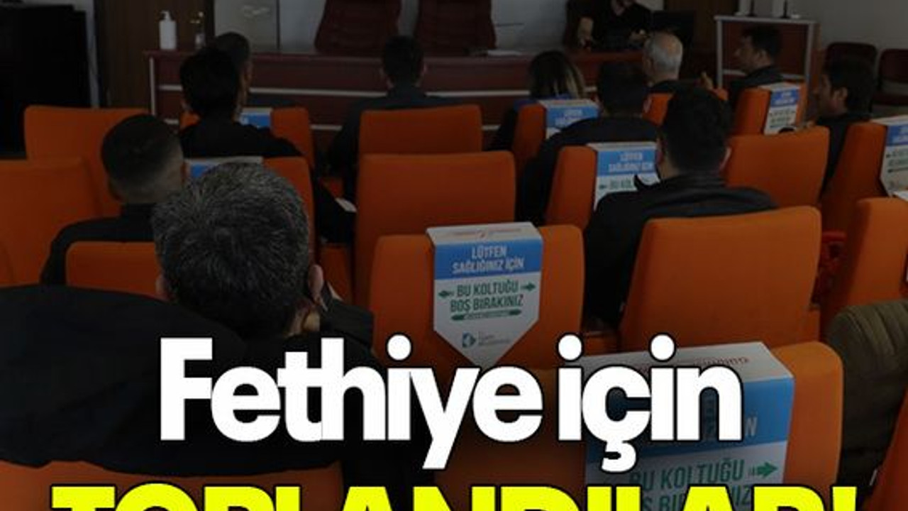 Fethiye için TOPLANDILAR!
